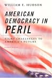 Hudson, William E.: American Democracy in Peril: Eight Challenges to America's Future Hudson, William E.: American Democracy in Peril: Eight Challenges to America's Future