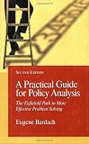 Bardach, Eugene: A Practical Guide For Policy Analysis: The Eightfold Path To More Effective Problem Solving Bardach, Eugene: A Practical Guide For Policy Analysis: The Eightfold Path To More Effective Problem Solving