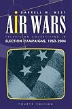 West, Darrell M.: Air Wars: Television Advertising In Election Campaigns 1952-2004 West, Darrell M.: Air Wars: Television Advertising In Election Campaigns 1952-2004
