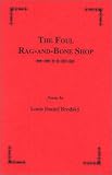 Brodsky, Louis Daniel: The Foul Rag-And-Bone Shop: Poems