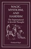 Nigal, Gedalyah: Magic, Mysticism and Hasidism: The Supernatural in Jewish Thought Nigal, Gedalyah: Magic, Mysticism and Hasidism: The Supernatural in Jewish Thought