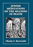 Rozwaski, Chaim Z.: Jewish Meditations on the Meaning of Death