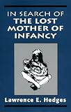 Hedges, Lawrence E.: In Search of the Lost Mother of Infancy Hedges, Lawrence E.: In Search of the Lost Mother of Infancy