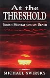 Swirsky, Michael: At the Threshold: Jewish Meditations on Death