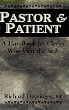 Dayringer, Richard: Pastor and Patient: A Handbook for Clergy Who Visit the Sick Dayringer, Richard: Pastor and Patient: A Handbook for Clergy Who Visit the Sick