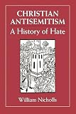 Nicholls, William: Christian Antisemitism: A History of Hate