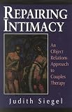 Siegel, Judith P.: Repairing Intimacy: An Object Relations Approach to Couples Therapy