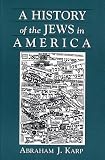 Karp, Abraham J.: A History of the Jews in America Karp, Abraham J.: A History of the Jews in America