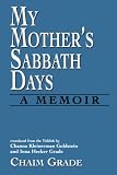 Grade, Chaim: My Mother's Sabbath Days: A Memoir Grade, Chaim: My Mother's Sabbath Days: A Memoir