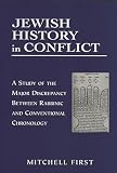 First, Mitchell: Jewish History in Conflict: A Study of the Major Discrepancy Between Rabbinic and Conventional Chronology First, Mitchell: Jewish History in Conflict: A Study of the Major Discrepancy Between Rabbinic and Conventional Chronology
