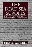 Fisdel, Steven A.: The Dead Sea Scrolls: Understanding Their Spiritual Message Fisdel, Steven A.: The Dead Sea Scrolls: Understanding Their Spiritual Message
