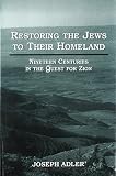 Adler, Joseph: Restoring the Jews to Their Homeland: Nineteen Centuries in the Quest for Zion Adler, Joseph: Restoring the Jews to Their Homeland: Nineteen Centuries in the Quest for Zion