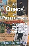 Ounce of Preservation: A Guide to the Care of Papers and Photographs (1568250215) by Tuttle, Craig A. Tuttle, Craig A.: Ounce of Preservation: A Guide to the Care of Papers and Photographs