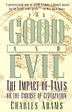 Adams, Charles: For Good and Evil: The Impact of Taxes on the Course of Civilization