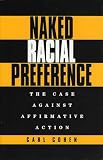 Cohen, Carl: Naked Racial Preference/the Case Against Affirmative Action: The Case Against Affirmative Action