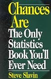 Slavin, Stephen L.: Chances Are: The Only Statistics Book You'll Ever Need Slavin, Stephen L.: Chances Are: The Only Statistics Book You'll Ever Need