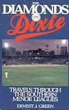 Green, Ernest J.: The Diamonds of Dixie: Travels Through the Southern Minor Leagues Green, Ernest J.: The Diamonds of Dixie: Travels Through the Southern Minor Leagues