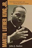 Ansbro, John J.: Martin Luther King, Jr: Nonviolent Strategies and Tactics for Social Change