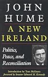 Hume, John: A New Ireland : Politics, Peace and Reconciliation Hume, John: A New Ireland : Politics, Peace and Reconciliation
