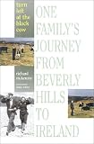 McKenzie, Richard: Turn Left at the Black Cow: One Family's Journey from Beverly Hills to Ireland McKenzie, Richard: Turn Left at the Black Cow: One Family's Journey from Beverly Hills to Ireland
