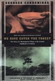Condominas, Georges: We Have Eaten the Forest: The Story of a Montagnard Village in the Central Highlands of Vietnam Condominas, Georges: We Have Eaten the Forest: The Story of a Montagnard Village in the Central Highlands of Vietnam