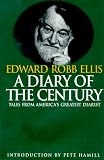 Ellis, Edward Robb: A Diary of the Century: Tales by America's Greatest Diarist Ellis, Edward Robb: A Diary of the Century: Tales by America's Greatest Diarist