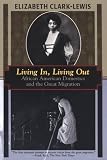 Clark-Lewis, Elizabeth: Living In, Living Out: African American Domestics and the Great Migration Clark-Lewis, Elizabeth: Living In, Living Out: African American Domestics and the Great Migration