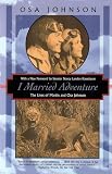 Johnson, Osa: I Married Adventure Johnson, Osa: I Married Adventure