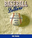 Swirsky, Seth: Baseball Letters: A Fan's Correspondence With His Heroes Swirsky, Seth: Baseball Letters: A Fan's Correspondence With His Heroes
