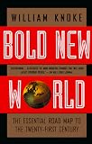 Knoke, William: Bold New World: The Essential Road Map to the Twenty-First Century