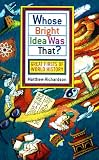 Richardson, Matthew: Whose Bright Idea Was That?: Great Firsts of World History Richardson, Matthew: Whose Bright Idea Was That?: Great Firsts of World History