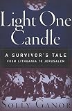 Ganor, Solly: Light One Candle: A Survivor's Tale from Lithuania to Jerusalem Ganor, Solly: Light One Candle: A Survivor's Tale from Lithuania to Jerusalem