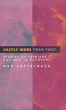 Kettelhack, Guy: Vastly More Than That: Stories of Lesbians & Gay Men in Recovery Kettelhack, Guy: Vastly More Than That: Stories of Lesbians & Gay Men in Recovery