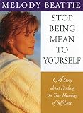 Beattie, Melody: Stop Being Mean to Yourself: A Story About Finding the True Meaning of Self-Love Beattie, Melody: Stop Being Mean to Yourself: A Story About Finding the True Meaning of Self-Love