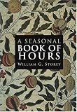 Storey, William George: A Seasonal Book of Hours: Morning and Evening Prayer for Advent, Christmas, Lent and Easter Storey, William George: A Seasonal Book of Hours: Morning and Evening Prayer for Advent, Christmas, Lent and Easter