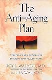 Walford, Roy L.: The Anti-Aging Plan: Strategies and Recipes for Extending Your Healthy Years