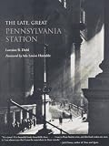 Diehl, Lorraine B.: The Late, Great Pennsylvania Station