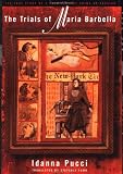 Pucci, Idanna: The Trials of Maria Barbella: The True Story of a 19th Century Crime of Passion Pucci, Idanna: The Trials of Maria Barbella: The True Story of a 19th Century Crime of Passion