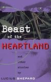 Shepard, Lucius: Beast of the Heartland, and Other Stories Shepard, Lucius: Beast of the Heartland, and Other Stories