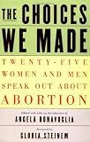 Bonavoglia, Angela: The Choices We Made: Twenty-Five Women and Men Speak Out About Abortion