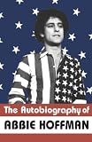 Hoffman, Abbie: The Autobiography of Abbie Hoffman Hoffman, Abbie: The Autobiography of Abbie Hoffman