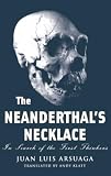 Arsuaga, Juan Luis: The Neanderthal's Necklace: In Search of the First Thinkers