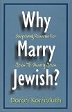 Kornbluth, Doron: Why Marry Jewish: Surprising Reasons for Jews to Marry Jews Kornbluth, Doron: Why Marry Jewish: Surprising Reasons for Jews to Marry Jews