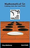 Wolfe, David: Mathematical Go: Chilling Gets the Last Point Wolfe, David: Mathematical Go: Chilling Gets the Last Point
