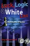 BEWERSDORFF, JORG: Luck, Logic, And White Lies: The Mathematics Of Games