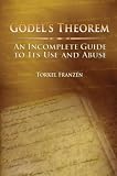 Franzon, Torkel: Godel's Theorem: An Incomplete Guide To Its Use And Abuse Franzon, Torkel: Godel's Theorem: An Incomplete Guide To Its Use And Abuse