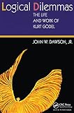 Dawson, John W.: Logical Dilemmas: The Life And Work of Kurt Godel Dawson, John W.: Logical Dilemmas: The Life And Work of Kurt Godel