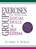 Khalsa, Sirinam S.: Group Exercises for Enhancing Social Skills and Self-Esteem
