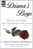 Andersen, Christopher: Diana's Boys: William and Harry and the Mother They Loved Andersen, Christopher: Diana's Boys: William and Harry and the Mother They Loved