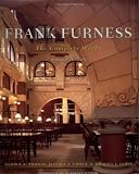 Lewis, Michael J.: Frank Furness: The Complete Works